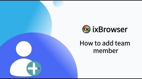 How to add team member in ixBrowser