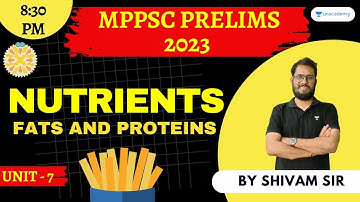 Fats And Proteins | Nutrients | Unit - 7 | MPPSC Prelims 2023 | MP State Exams | Shivam Sir