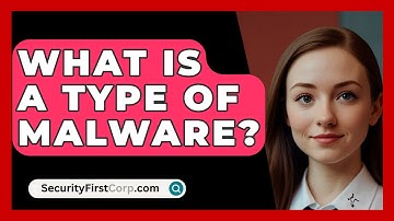 What Is a Type of Malware? - SecurityFirstCorp.com