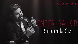 Ender Baldır - Bedenimde değil ruhumda sızı {ÇUKUR} Resimi