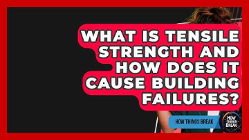 What Is Tensile Strength And How Does It Cause Building Failures? - How Things Break