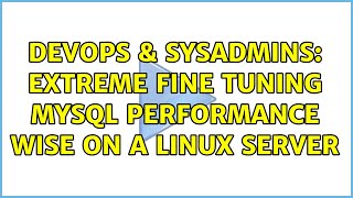 Famous DevOps & SysAdmins: Extreme fine tuning MySQL performance wise on a Linux server (3 Solutions!!) Profile