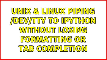 Unix & Linux: piping /dev/tty to ipython without losing formatting or tab completion