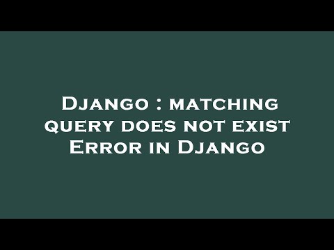 Django : matching query does not exist Error in Django