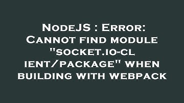 NodeJS : Error: Cannot find module "socket.io-client/package" when building with webpack