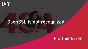 Fix This Error : OpenSSL is not recognized