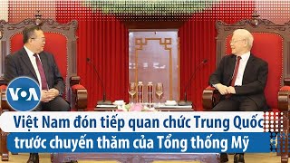 Việt Nam đón tiếp quan chức Trung Quốc trước chuyến thăm của Tổng thống Mỹ | VOA Tiếng Việt