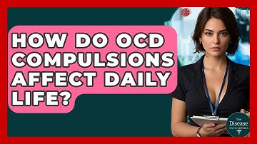 How Do OCD Compulsions Affect Daily Life? - The Disease Encyclopedia