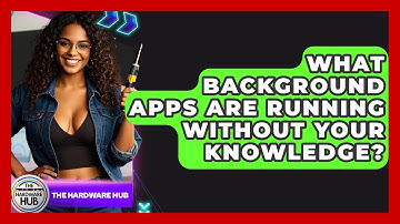 What Background Apps Are Running Without Your Knowledge? - The Hardware Hub