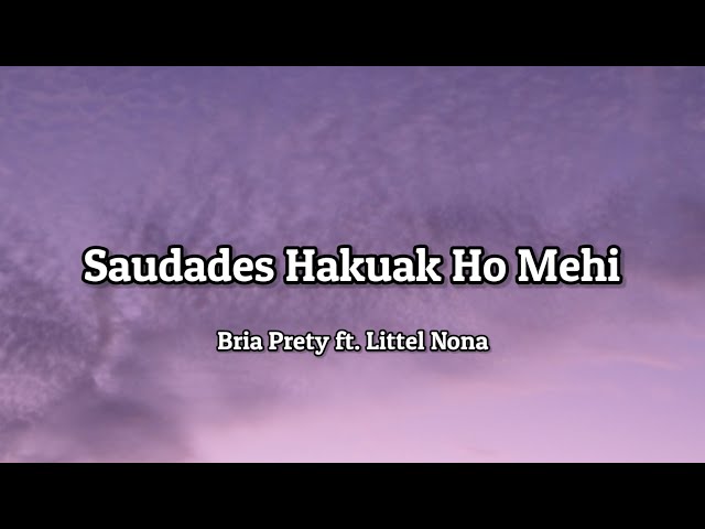 Bria Pretty ft. Little Nona - Saudades Hakuak Ho Mehi (lyrics) 🎵 class=