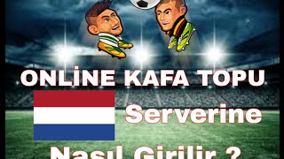 Online Kafa Topu Hollanda Serverine Nasıl Girilir ?