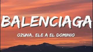 Balenciaga - Ozuna X Ele A El Dominio (Letra)