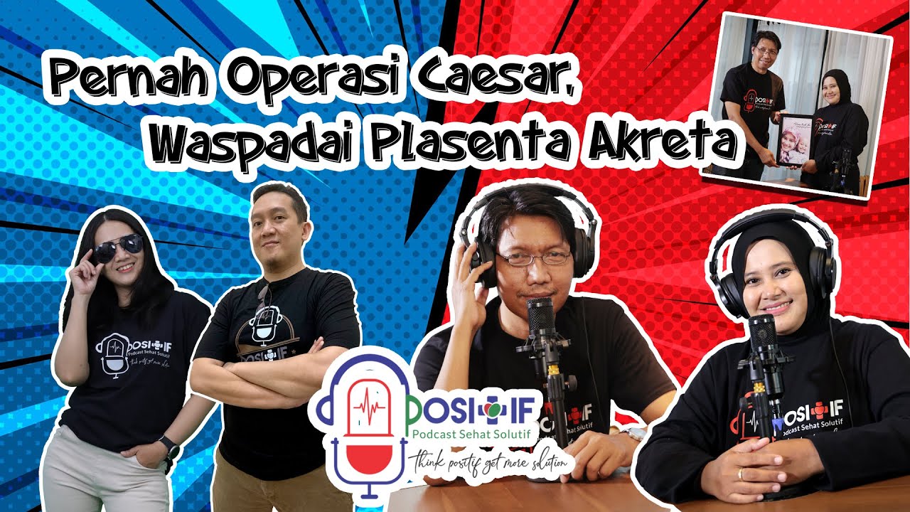 Pernah Operasi Caesar, Waspada Plasenta Akreta  | Podcast Positif Part 1