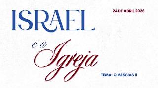 24/04/2026 - [Israel e a Igreja] - Igreja Cristã Maranata - "O Messias" - Parte 2