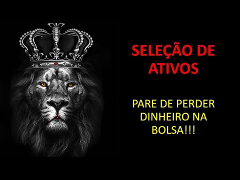 APRENDA A SELECIONAR ATIVOS DA FORMA MAIS EFICAZ POSSÍVEL E PARE DE PERDER DINHEIRO NA BOLSA