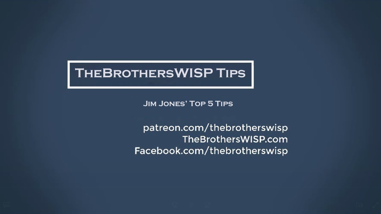 TheBrothersWISP Jim Jones' Top 5 Tips