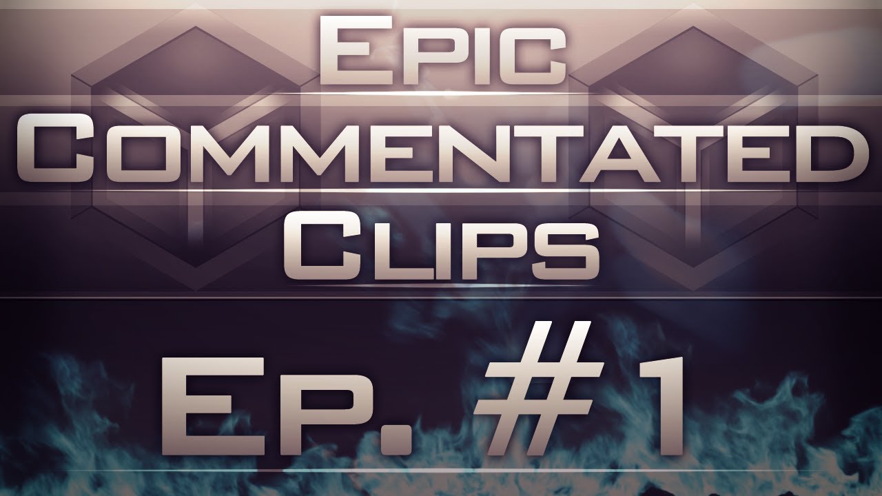 EPIC COMMENTATED CLIPS by  iLance210