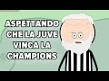 Juventino aspetta di vincere la champions league  juventus fuori dalla champions
