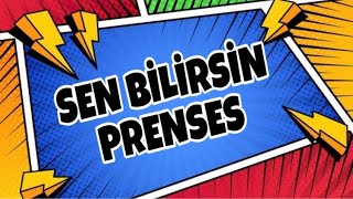 SEN BİLİRSİN PRENSES