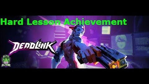 Deadlink - How to get the Hard Lesson Achievement!