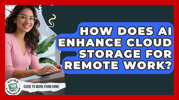 How Does AI Enhance Cloud Storage For Remote Work? - Guide To Work From Home