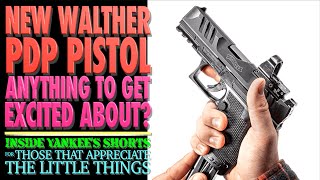 New Walther PDP !!! Anything to Get Excited About? (Yankee's Shorts)