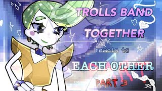 || Trolls Band Together reacts to Each other || Final Part || Brozone || Broppy || Trolls 3 ||