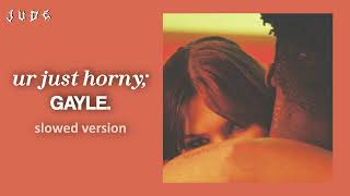 ur just horny - GAYLE | slowed down version