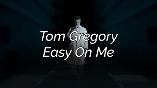 Tom Gregory - Easy On Me (Lyrics)