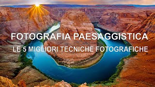 FOTOGRAFIA PAESAGGISTICA | 5 migliori tecniche fotografiche