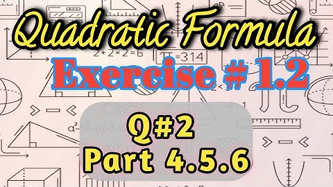 How to practice math .Quadratic formula.science group . Exercise 1.2 . Question no 1 part 4,5, 6.