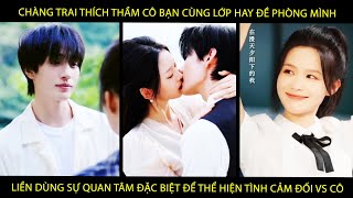 Chàng Trai Thích Thầm Cô Lớp Trưởng Cá Tính Liền Dùng Sự QuanTâm Đặc Biệt Để Thể Hiện Tình Cảm Vs Cô