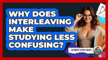 Why Does Interleaving Make Studying Less Confusing? - Ultimate Study Hacks