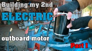 Building my 2nd electric outboard motor - Part 1