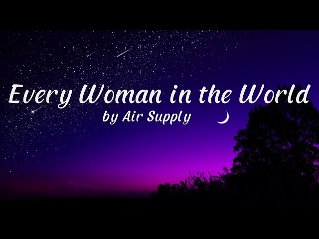 Every Woman in the World by Air Supply (Lyrics) class=