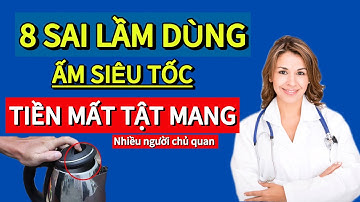 CẢNH BÁO! 8 Sai Lầm tai hại khi dùng ẤM ĐUN NƯỚC SIÊU TỐC khiến SỨC KHỎE bị ảnh hưởng mà nhiều người