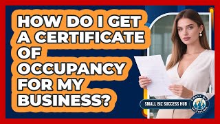 How Do I Get A Certificate Of Occupancy For My Business? - Small Biz Success Hub
