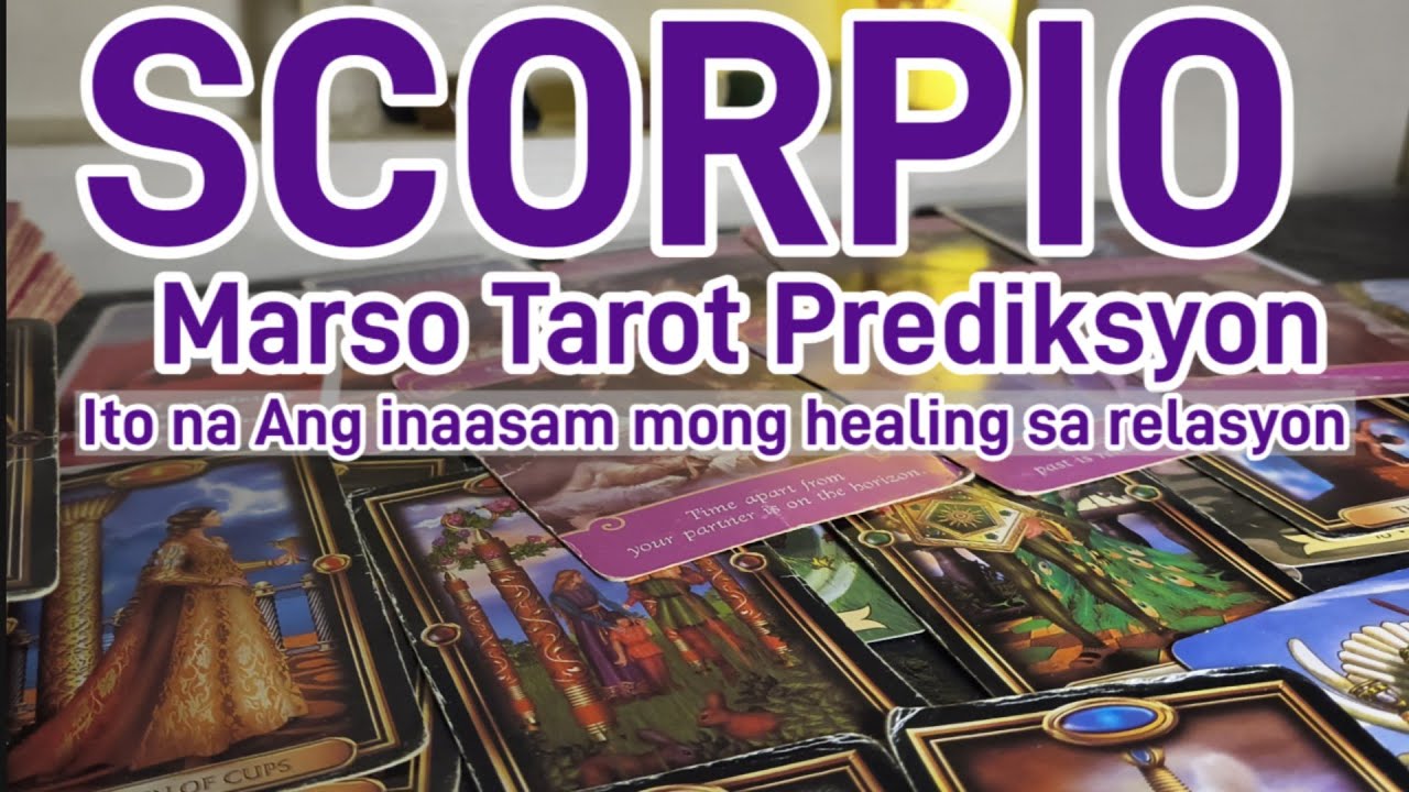SCORPIO MARSO TAROT PREDIKSYON: HEALING SA IYONG RELASYON AT  PAGBABAGO NI PERSON,TATANGAPIN MOBA?