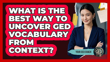 What Is The Best Way To Uncover GED Vocabulary From Context? - Your GED Coach