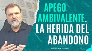 Apego Ambivalente: La Herida del Abandono