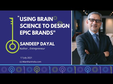 “USING BRAIN SCIENCE TO DESIGN EPIC BRANDS”: Manthan w SANDEEP DAYAL