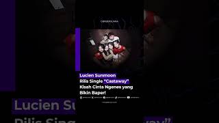 Lucien sunmoon baru aja ngerilis single terbaru mereka, “Castaway”! 🎶