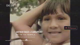 Antwan Dago x Carrapicho  - Tic Tic tac rebola (Antwan Dago Bootleg)