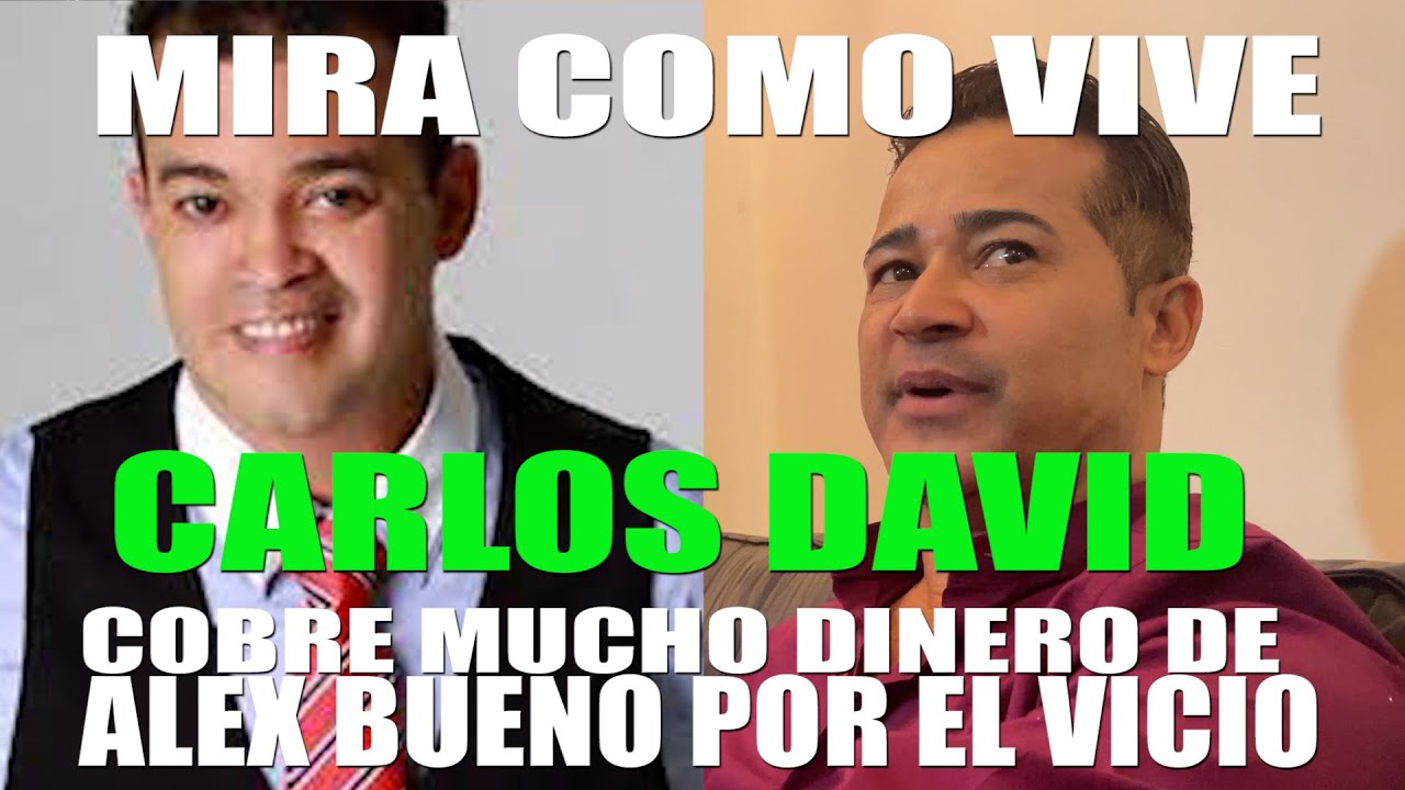 CARLOS DAVID, COBRE MUCHO DINERO DE ALEX BUENO, POR EL VICIO