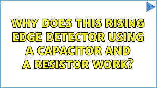 Why does this rising edge detector using a capacitor and a resistor work?
