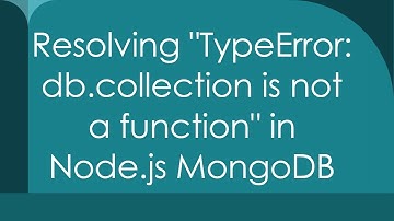 Resolving "TypeError: db.collection is not a function" in Node.js MongoDB