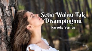 SETIA WALAU TAK DISAMPINGMU - KARAOKE VERSION AKUSTIK
