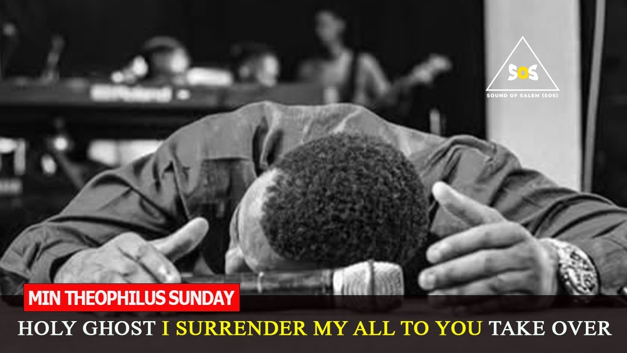 holy-ghost-i-surrender-my-all-to-you-min-theophilus-sunday-sound