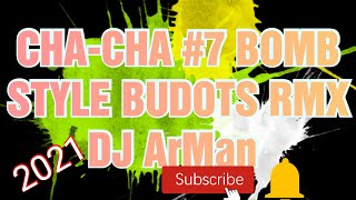 CHA-CHA DANCE # 7 (BOMBSTYLE BUDOTS BEAT REMIX) (DJ ArMan RMX)2021