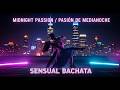 Midnight Passion 🔥 Sensual Bachata 2026 | Pasión de Medianoche 🌙 Mix Latino Caliente y Suave